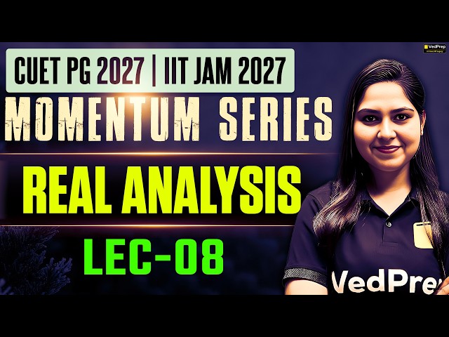 Real Analysis L-08 | Complete Concepts + Questions | CUET PG & IIT JAM Maths 2027 | Momentum Series