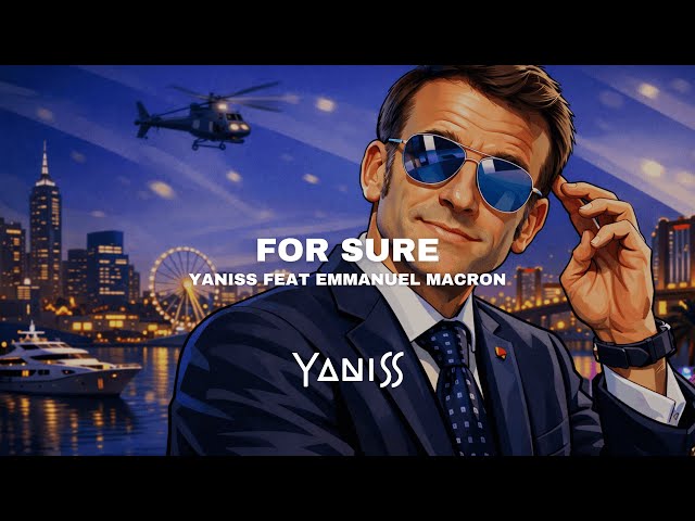 YANISS - For Sure (Feat Emmanuel Macron)