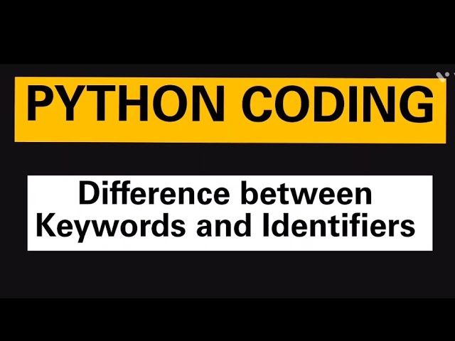 PYTHON: Difference between Keywords and Identifiers