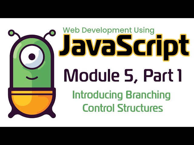 JavaScript (Fall 2024) Module 5-1: Introducing Branching Control Structures