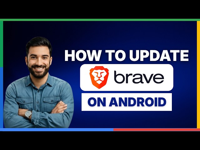 How to update Brave browser on Android[2026 Full Guide]