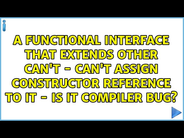 A functional interface that extends other can't - can't assign constructor reference to it - Is...