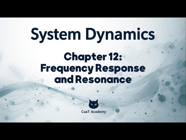 System Dynamics Course | Chapter 12: Frequency Response and Resonance
