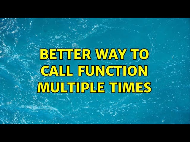 Better way to call Function multiple times (3 Solutions!!)