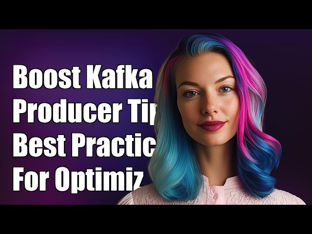 Boost Kafka Producer Performance: Tips and Best Practices for Optimization