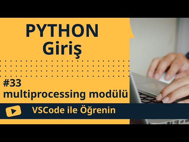 [VSCode ile Öğrenin] Python'ye Giriş #33 multiprocessing modülü