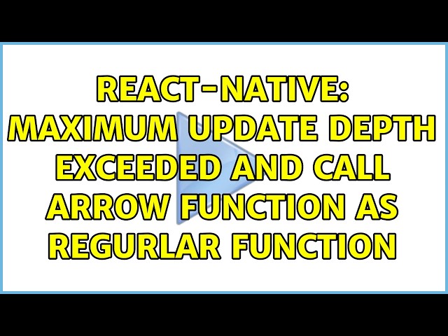 React-native: Maximum update depth exceeded and Call arrow function as regurlar function