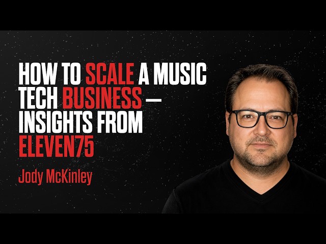 #099: FOUNDER: Jody McKinley: How To Scale A Music Tech Business - Insights From Eleven75