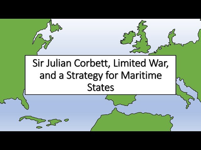 Sir Julian Corbett, Limited War, and a Strategy for Maritime States