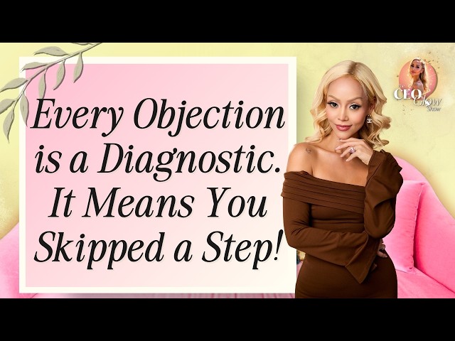 EVERY OBJECTION IS A DIAGNOSTIC... IT MEANS YOU SKIPPED A STEP! | CEO Glow Show