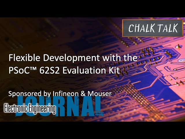 Flexible Development with the PSoC™ 62S2 Evaluation Kit -- Infineon and Mouser