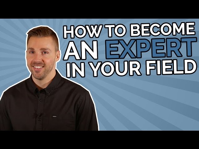 How to Become an Expert In Your Field