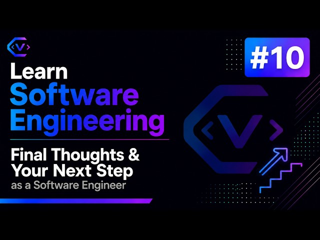 010 Software Engineering Fundamentals | Final Thoughts & Your Next Step as a Software Engineer
