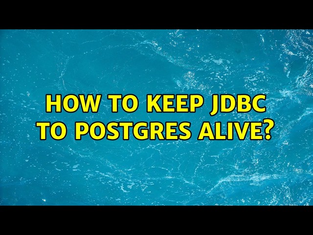 How to keep jdbc to postgres alive?