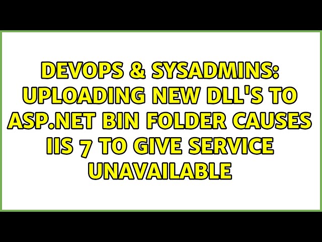 Uploading new DLL's to asp.net BIN folder causes IIS 7 to give service unavailable