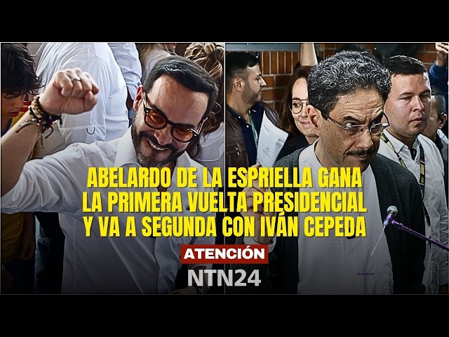 ATENCIÓN Abelardo de la Espriella gana la primera vuelta presidencial y va a segunda con Iván Cepeda