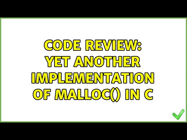 Code Review: Yet another implementation of malloc() in C (2 Solutions!!)