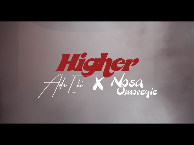 Ada Ehi x Nosa Omoregie - HIGHER (Official Lyric Video)