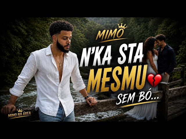 Mimo - N’ka Sta Mesmu Sem Bó 💔 (Clipe Oficial)