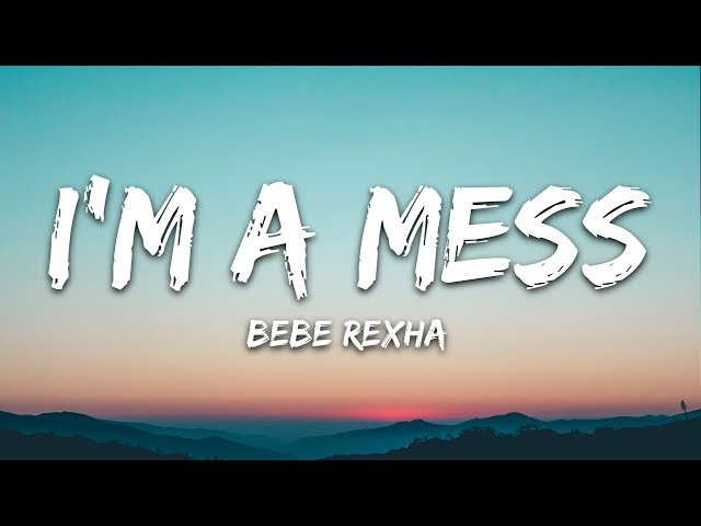 Bebe Rexha - I'm A Mess (Lyrics)