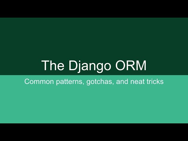 The Django ORM: Common Patterns, Gotchas, and Neat Tricks