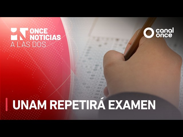 A las Dos - UNAM repetirá examen (31/07/2026)