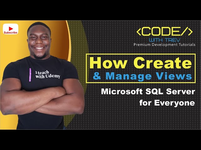 How To Create and Manage Views | Microsoft SQL Server 2017 for Everyone | Trevoir Williams