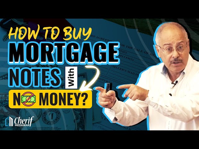 How To Buy Mortgage Notes With No Money? | @CherifMedawar