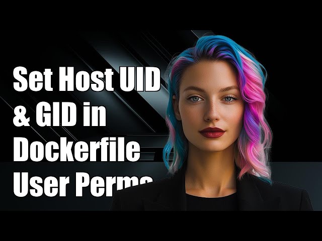 How to Set Host User UID and GID in Dockerfile for User Permissions