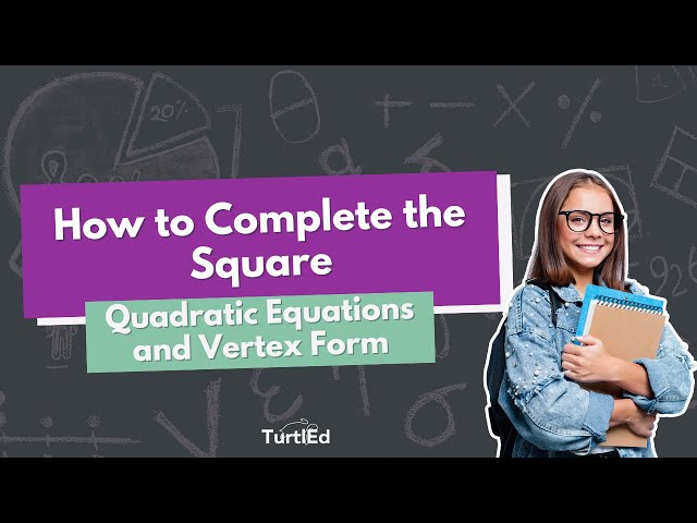 How to Complete the Square | Math Tips from TurtlEd
