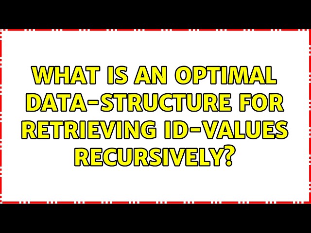 What is an optimal data-structure for retrieving id-values recursively? (2 Solutions!!)