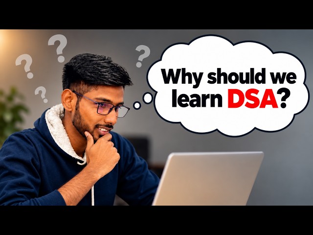 Why Do We Need DSA? | Introduction to Data Structures & Algorithms | DSA for Beginners