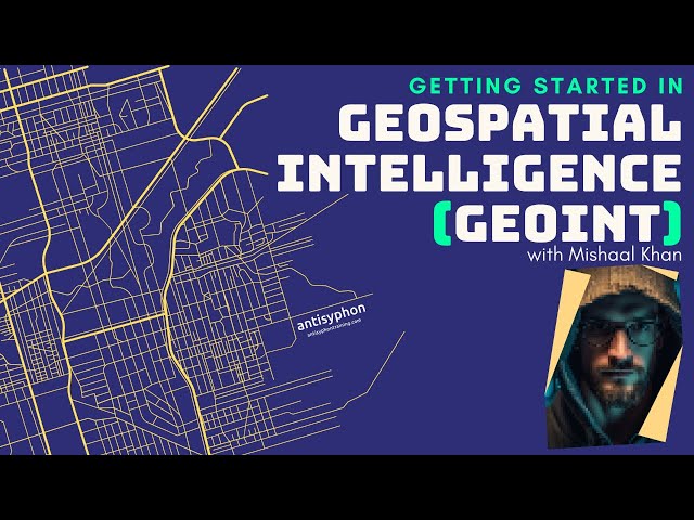 Getting Started in Geospatial Intelligence (GEOINT) w/ Mishaal Khan
