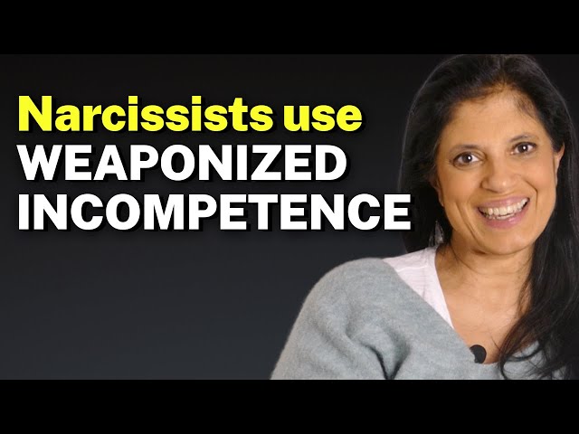 Narcissists use WEAPONIZED INCOMPETENCE