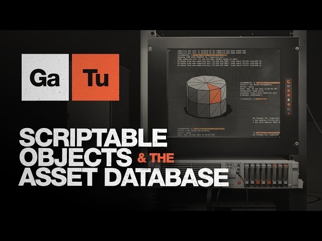 GaTu - Unity - Scriptable Objects & The Asset Database