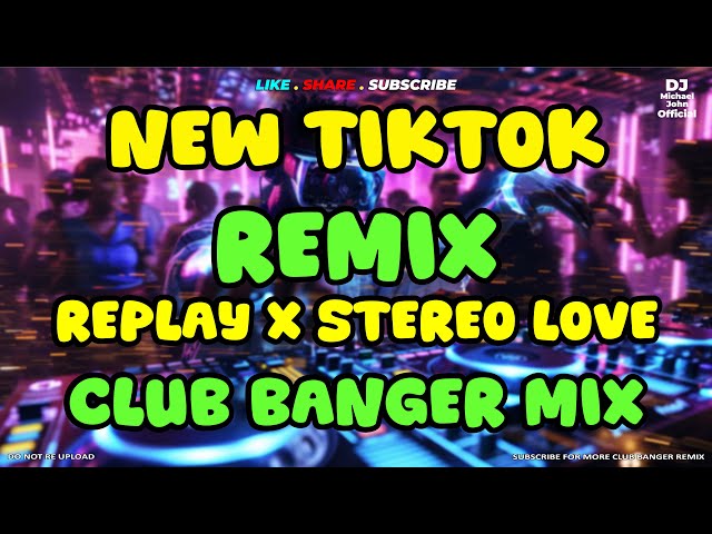 NEW TIKTOK REMIX REPLAY X STEREO LOVE - CLUB BANGER MIX | DJ MICHAEL JOHN