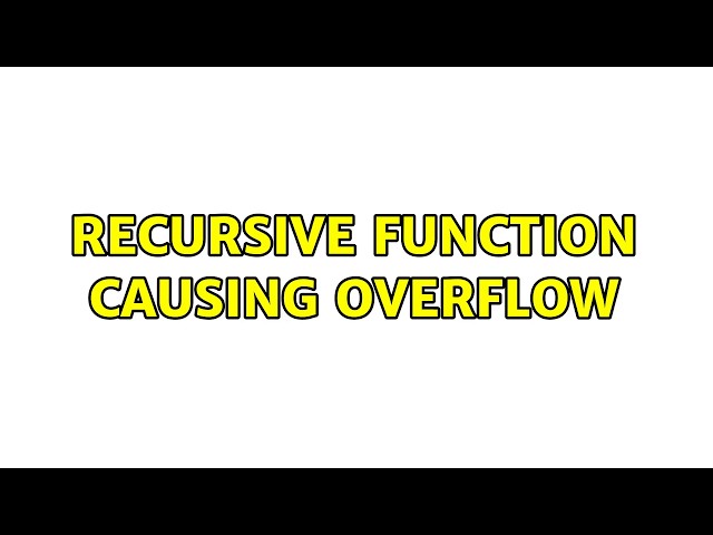 Recursive Function Causing Overflow