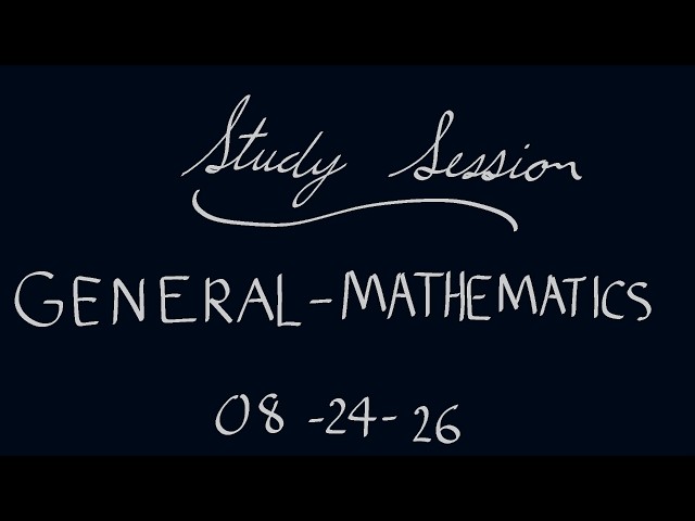 STUDY SESSION - General Studies and Mathematics - 8-24-26