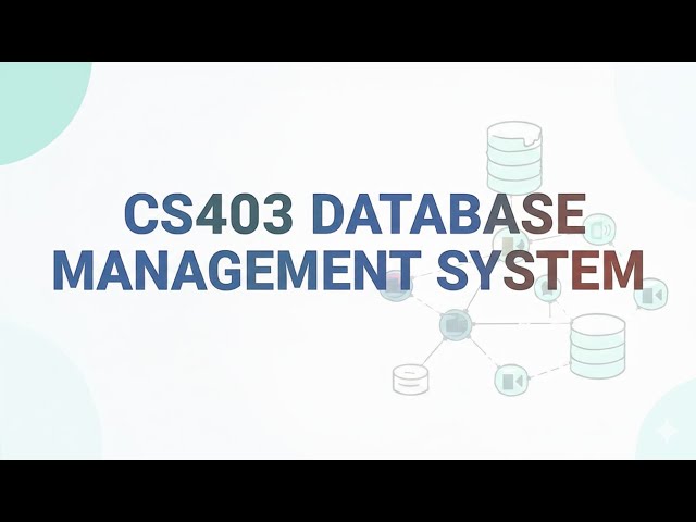 CS403 DATABASE MANAGEMENT SYSTEM LECTURE 34-36