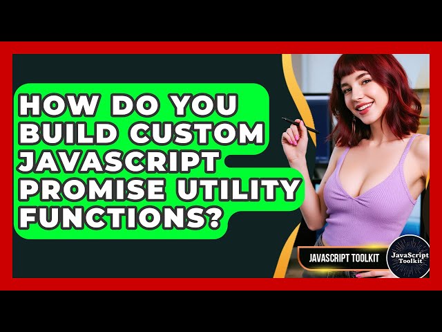 How Do You Build Custom JavaScript Promise Utility Functions? - JavaScript Toolkit