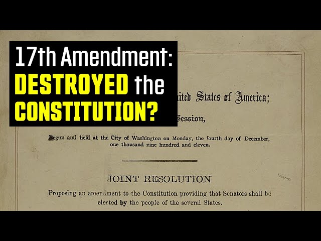 17th Amendment: Did it Destroy the Constitution?
