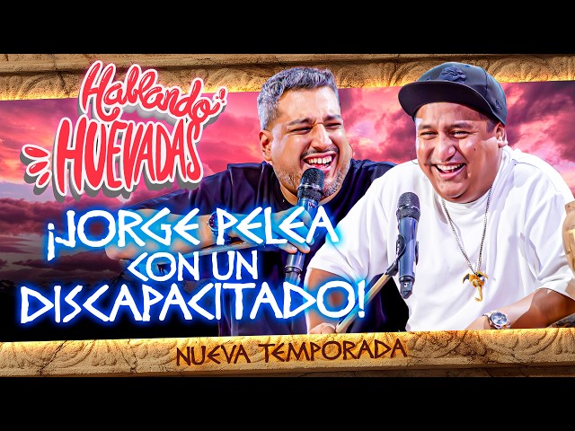 HABLANDO HUEVADAS - Duodécima Temporada [JORGE PELEA CON UN DISCAPACITADO]