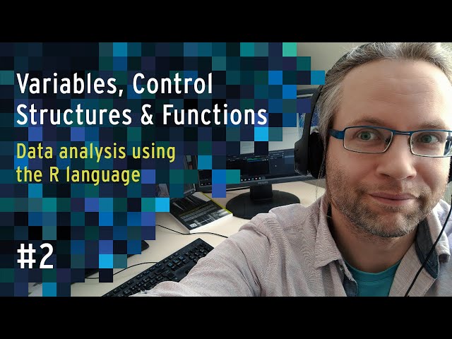 Variables, Control structures & Functions - Lecture 2 - Data analysis using R