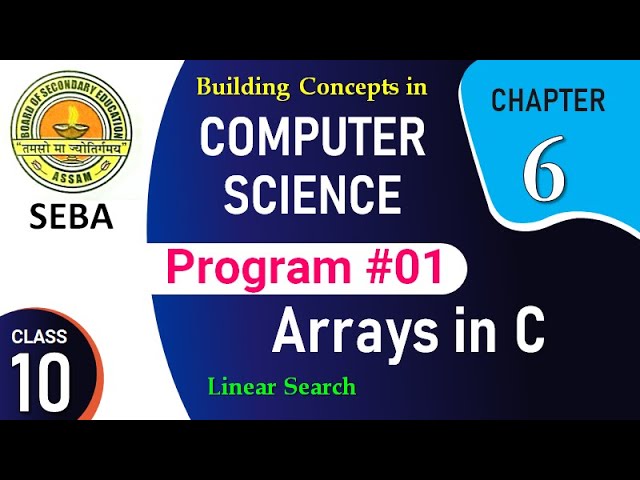 SEBA | COMPUTER SCIENCE | CLASS 10 | CH 6 | ARRAYS IN C | LINEAR SEARCH