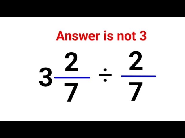 3(2/7) ÷ (2/7) Literally everyone thought the answer was 3 and got it wrong! Can you do it right?