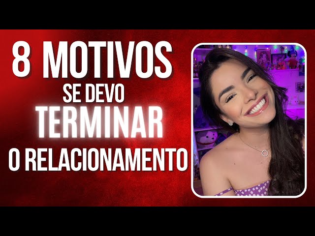 8 MOTIVOS SE DEVO TERMINAR O RELACIONAMENTO