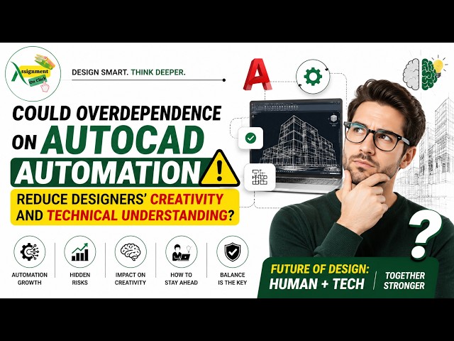 Could AutoCAD Automation Reduce Creativity? Hidden Risks Every Designer | Assignment On Click