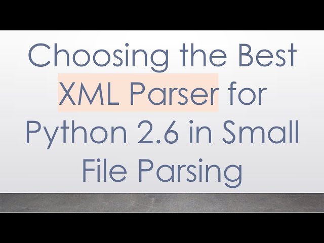 Choosing the Best XML Parser for Python 2.6 in Small File Parsing