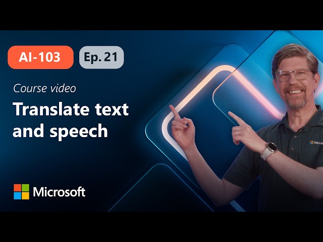 Translate text and speech with Microsoft Foundry Tools | AI-103 | Episode 21