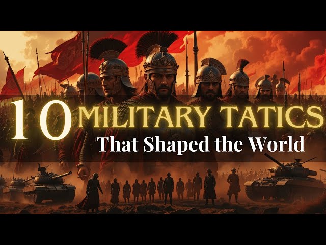 10 MILITARY TACTICS That SHAPED THE WORLD: Strategies That Changed History